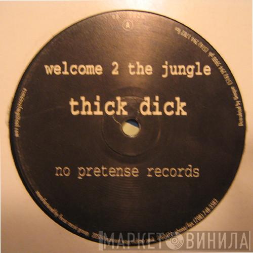 Thick Dick - Welcome 2 The Jungle / Deep House Muzik