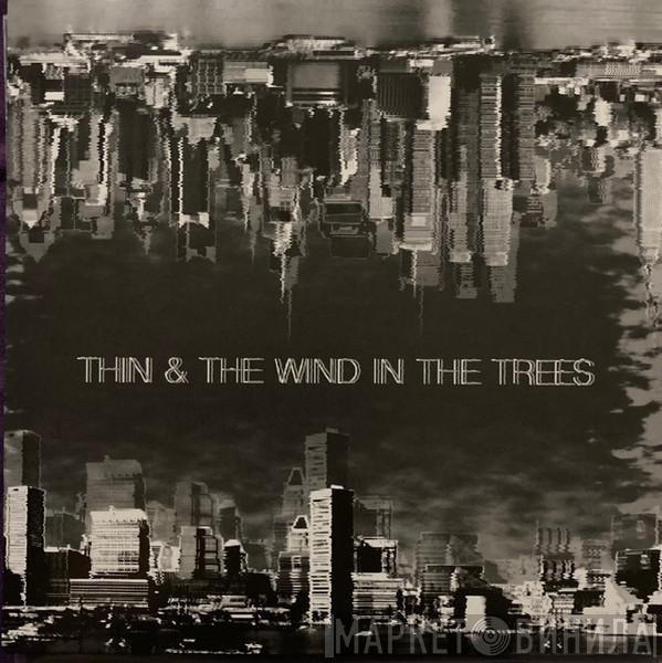 Thin , The Wind In The Trees - Thin & The Wind In The Trees