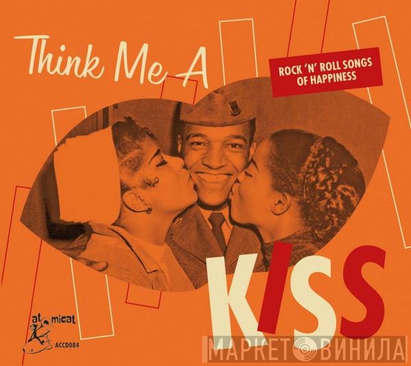  - Think Me A Kiss - Rock ’N’ Roll Songs Of Happiness