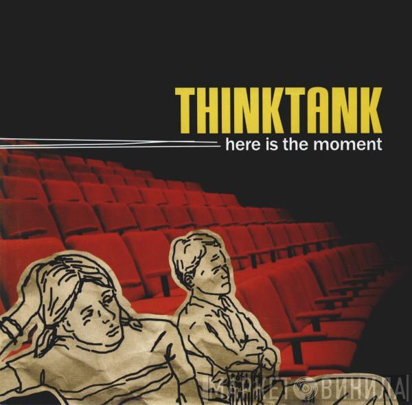 Thinktank  - Here Is The Moment