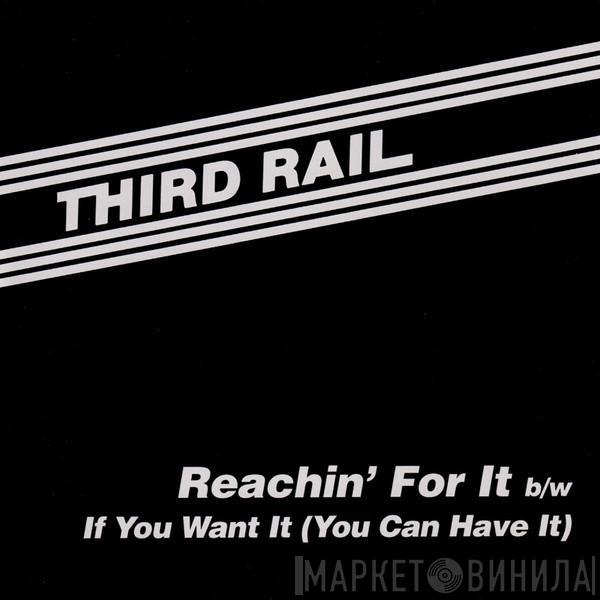 Third Rail  - Reachin' For It b/w If You Want It (You Can Have It)
