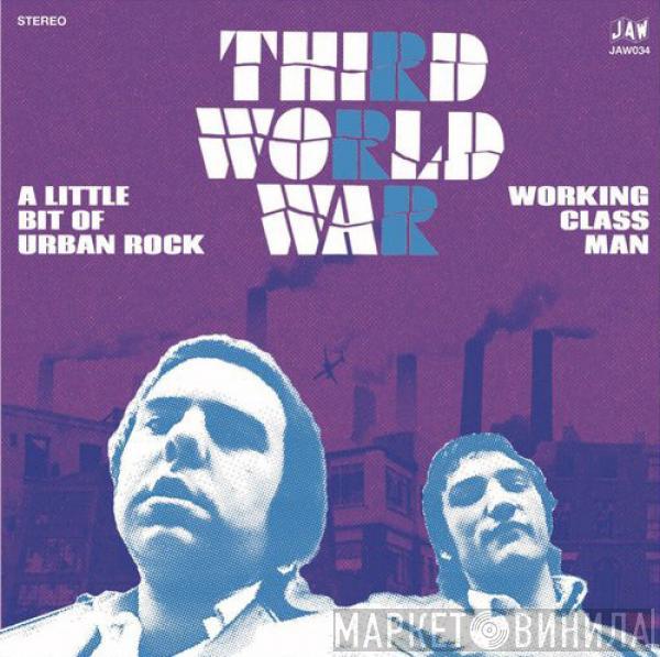  Third World War  - A Little Bit Of Urban Rock / Working Class Man