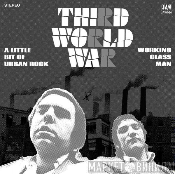  Third World War  - A Little Bit Of Urban Rock / Working Class Man