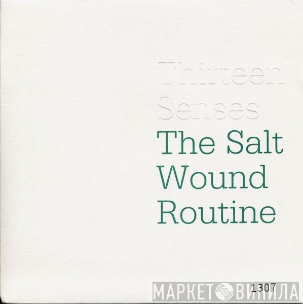 Thirteen Senses - The Salt Wound Routine