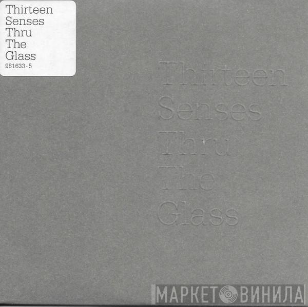 Thirteen Senses - Thru The Glass