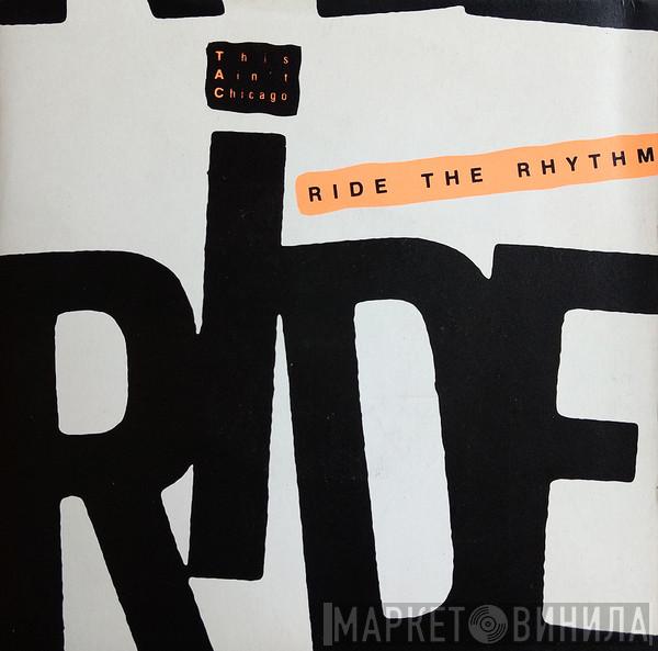 This Ain't Chicago - Ride The Rhythm