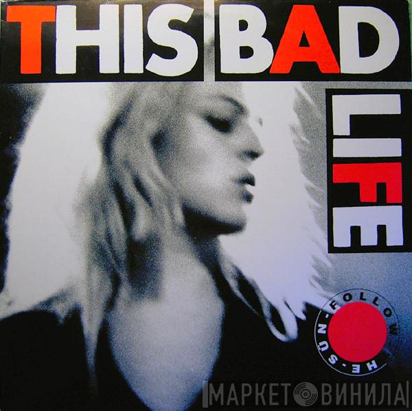 This Bad Life - Follow The Sün
