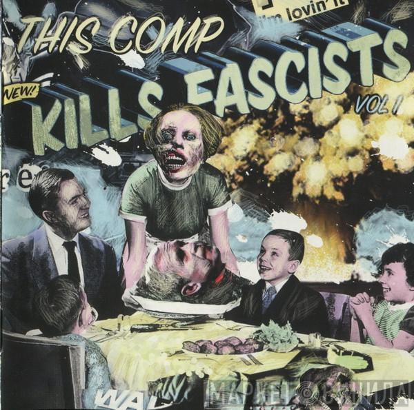  - This Comp Kills Fascists Vol 1