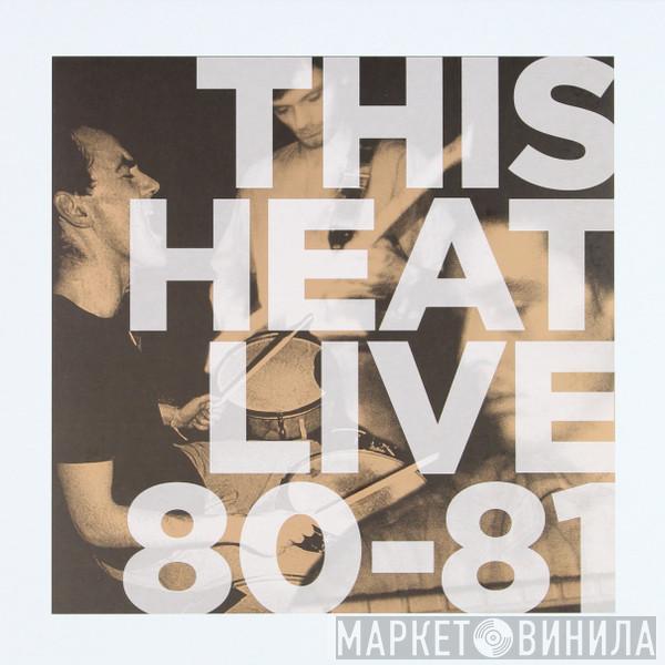 This Heat - Live 80/81