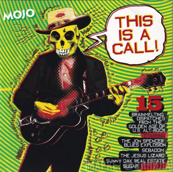  - This Is A Call! (15 Brainmelting Dispatches From The Golden Age Of U.S. Alt-Rock)