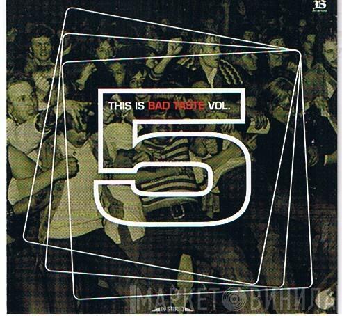  - This Is Bad Taste Vol. 5