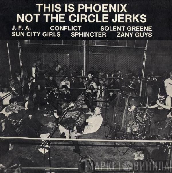  - This Is Phoenix, Not The Circle Jerks