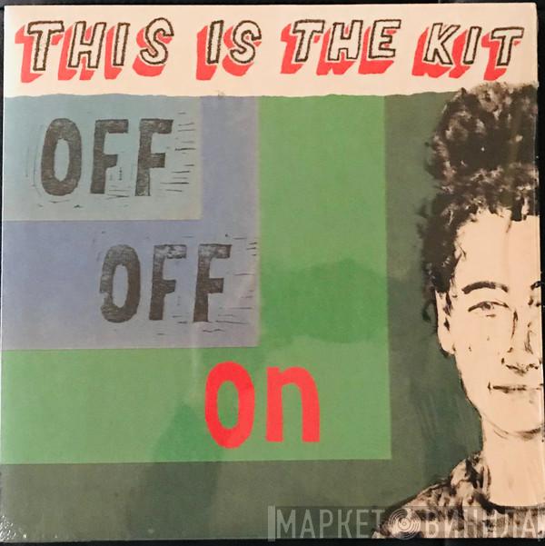 This Is The Kit - Off Off On
