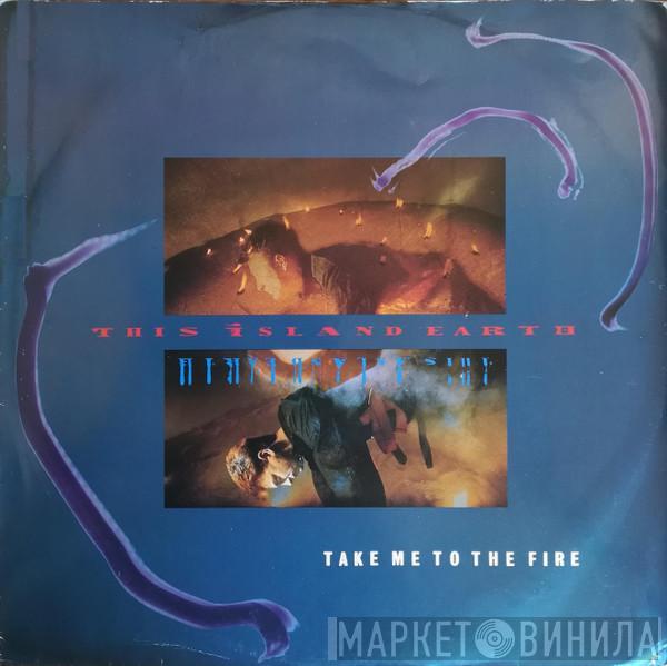 This Island Earth - Take Me To The Fire