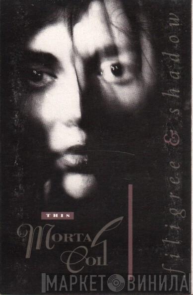  This Mortal Coil  - Filigree & Shadow