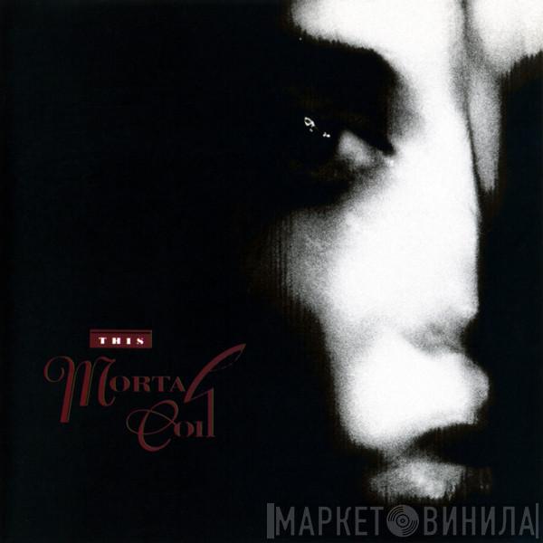  This Mortal Coil  - Filigree & Shadow