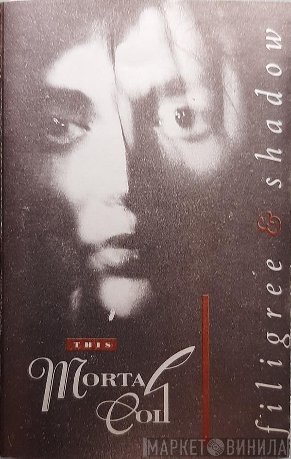  This Mortal Coil  - Filigree & Shadow
