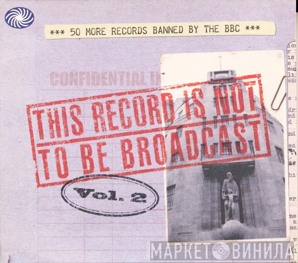  - This Record Is Not To Be Broadcast Vol. 2