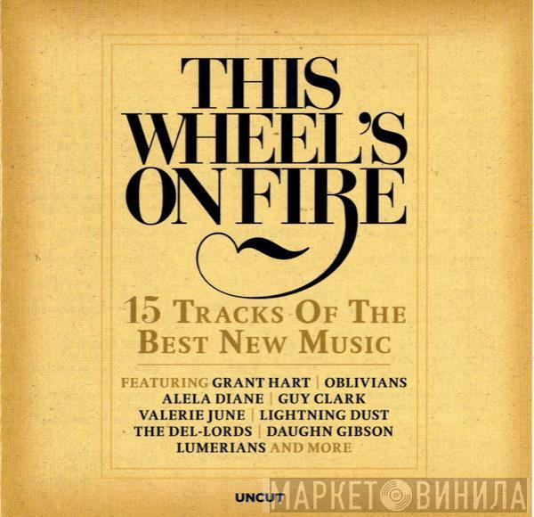  - This Wheel's On Fire (15 Tracks Of The Best New Music)