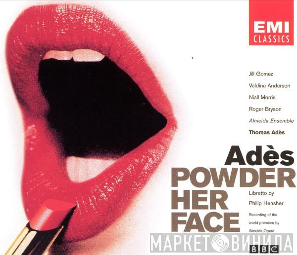 Thomas Adès, Philip Hensher, Jill Gomez, Valdine Anderson, Niall Morris, Roger Bryson, Almeida Ensemble - Powder Her Face