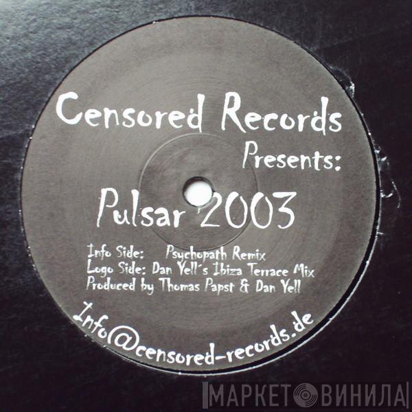 Thomas Papst, Dan Yell - Pulsar 2003