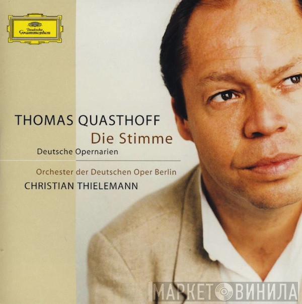 , Thomas Quasthoff , Orchester Der Deutschen Oper Berlin  Christian Thielemann  - Die Stimme (Deutsche Opernarien)