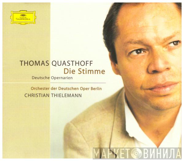 , Thomas Quasthoff , Orchester Der Deutschen Oper Berlin  Christian Thielemann  - Die Stimme (Deutsche Opernarien)