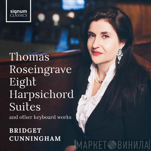 Thomas Roseingrave, Bridget Cunningham - Eight Harpsichord Suites And Other Keyboard Works
