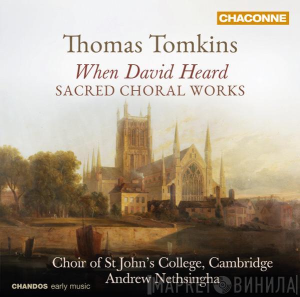 - Thomas Tomkins , St. John's College Choir  Andrew Nethsingha  - When David Heard - Sacred Choral Works
