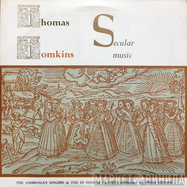 Thomas Tomkins, The Ambrosian Singers, The In Nomine Players, Denis Stevens - Secular Music