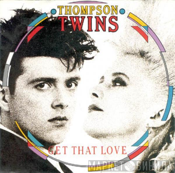  Thompson Twins  - Get That Love