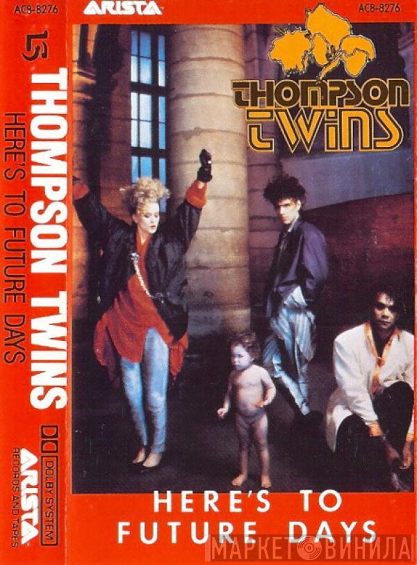  Thompson Twins  - Here's To Future Days