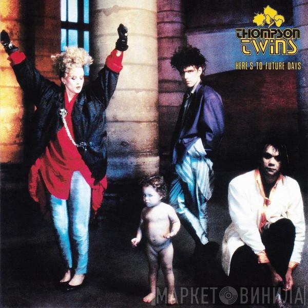  Thompson Twins  - Here's To Future Days