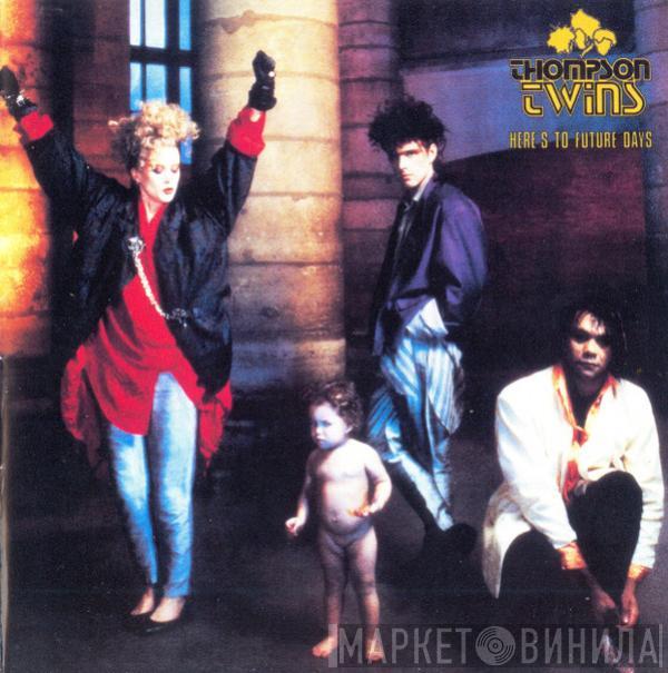 Thompson Twins - Here's To Future Days