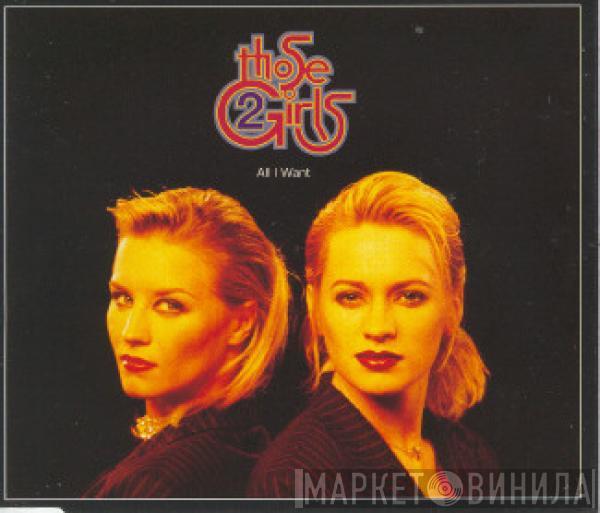 Those 2 Girls - All I Want