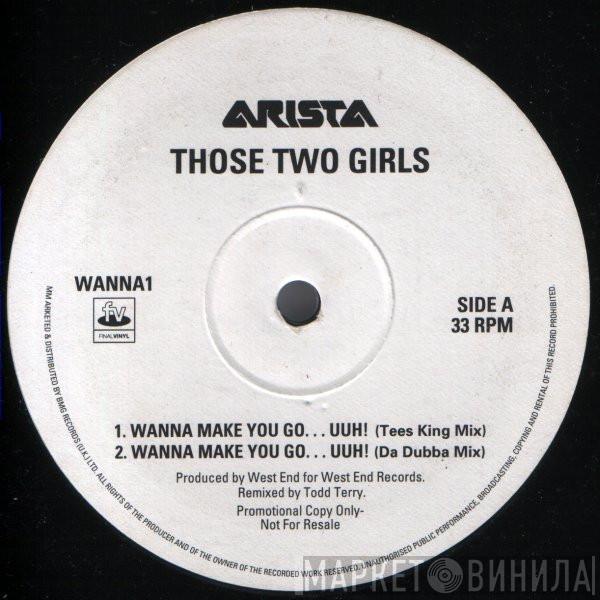 Those 2 Girls - Wanna Make You Go...Uuh!