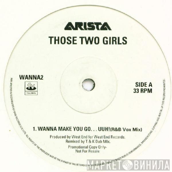 Those 2 Girls - Wanna Make You Go...Uuh!