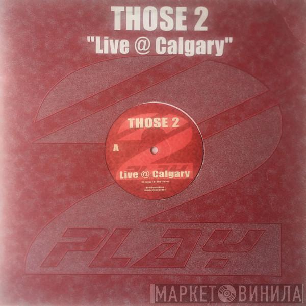 Those 2 - Live @ Calgary