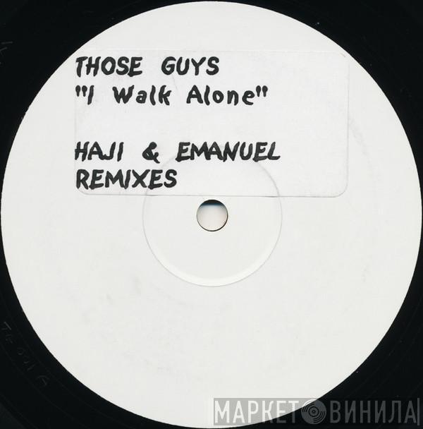 Those Guys - I Walk Alone (Haji & Emanuel Remixes)