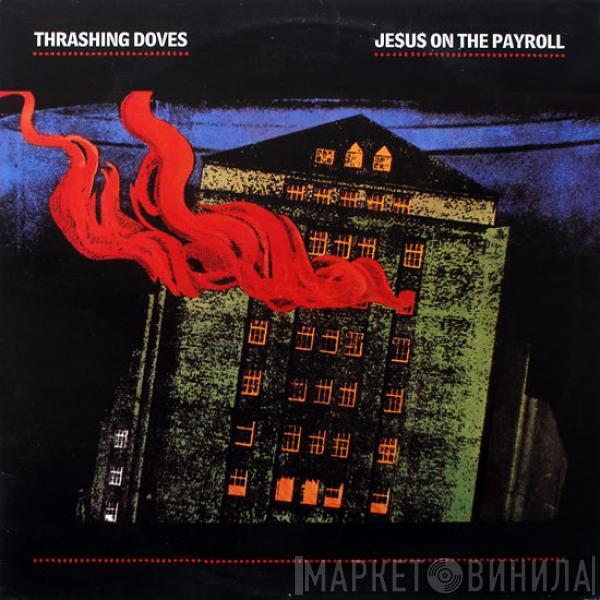 Thrashing Doves - Je$u$ On The Payroll