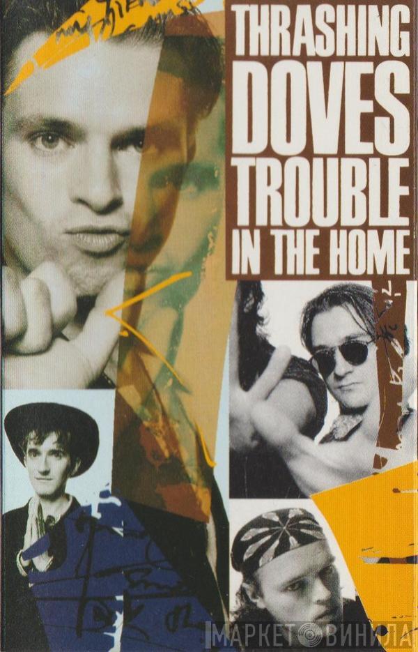 Thrashing Doves - Trouble In The Home