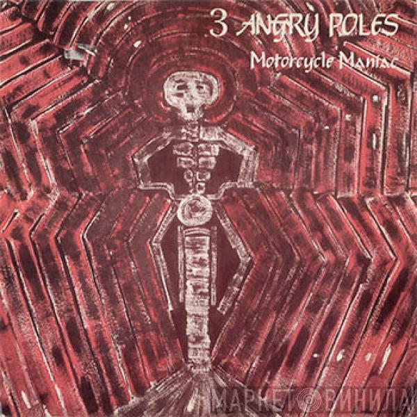  Three Angry Poles  - Motorcycle Maniac