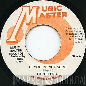 Thriller U - If You're Not Sure