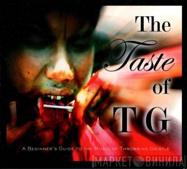 Throbbing Gristle - The Taste Of TG (A Beginner’s Guide To The Music Of Throbbing Gristle)