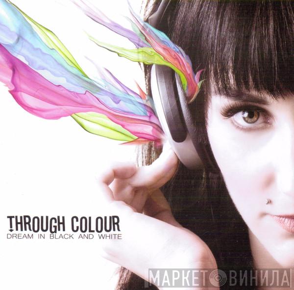 Through Colour - Dream In Black And White