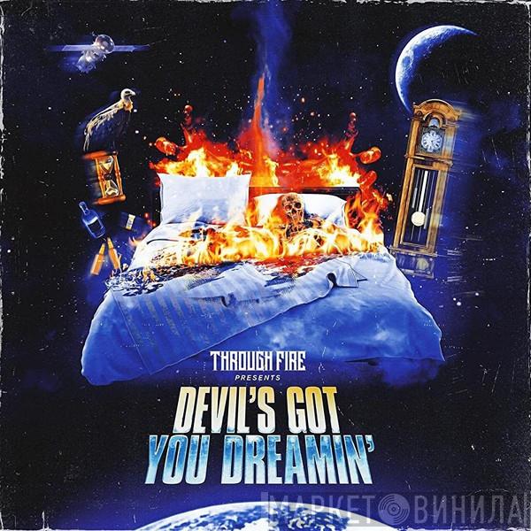  Through Fire  - Devil’s Got You Dreamin’