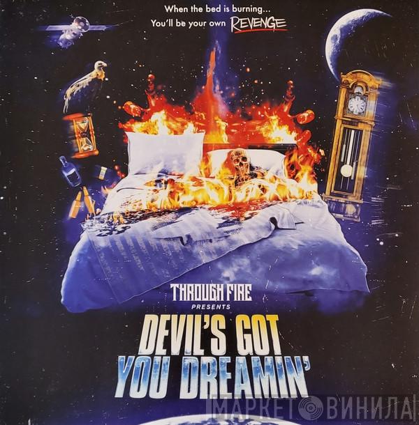  Through Fire  - Devil's Got You Dreamin'