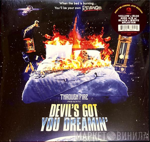  Through Fire  - Devil's Got You Dreamin'