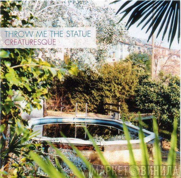Throw Me The Statue - Creaturesque