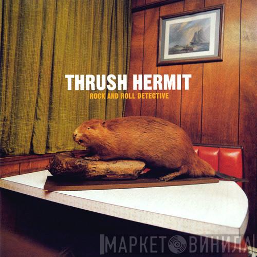  Thrush Hermit  - Rock And Roll Detective